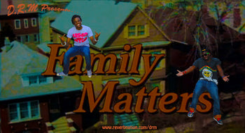 D.R.M PRESENTS FAMILY MATTERS