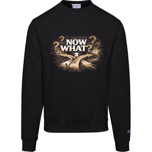 NOW WHAT? — Champion® Powerblend Crewneck